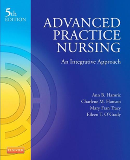 Cover of the book Advanced Practice Nursing by Ann B. Hamric, Charlene M. Hanson, Mary Fran Tracy, Eileen T. O'Grady, Elsevier Health Sciences