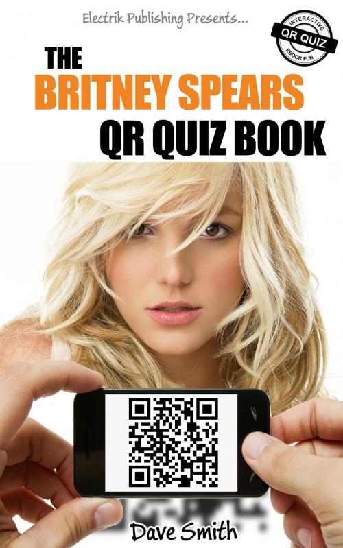 Cover of the book The Britney Spears QR Quiz Book by Dave Smith, eBookIt.com