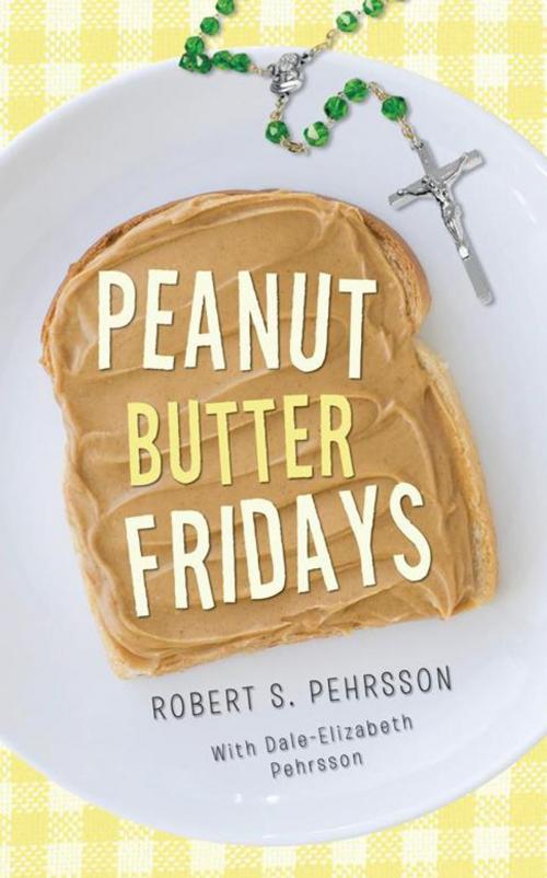 Cover of the book Peanut Butter Fridays by Robert S. Pehrsson, Abbott Press
