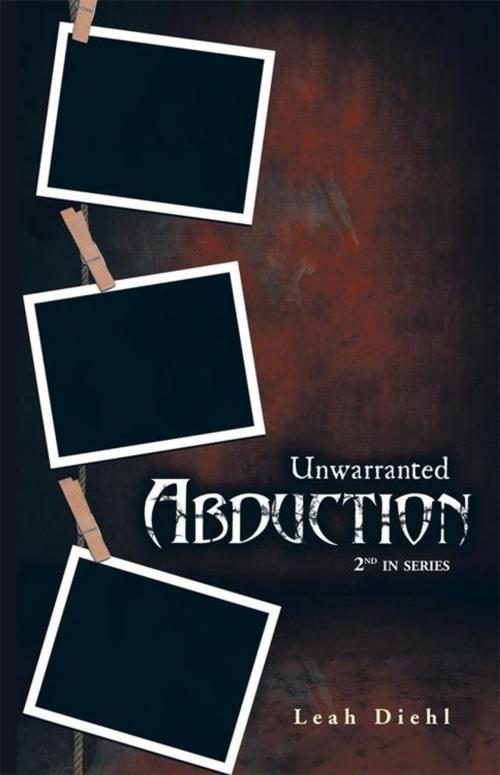 Cover of the book Unwarranted Abduction by Leah Diehl, Abbott Press