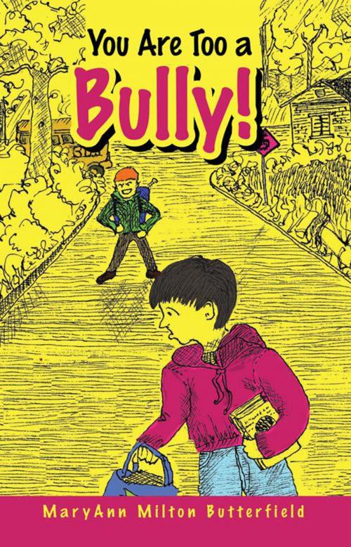 Cover of the book You Are Too a Bully! by MaryAnn Milton Butterfield, Abbott Press