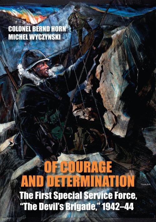 Cover of the book Of Courage and Determination by Colonel Bernd Horn, Michel Wyczynski, Dundurn