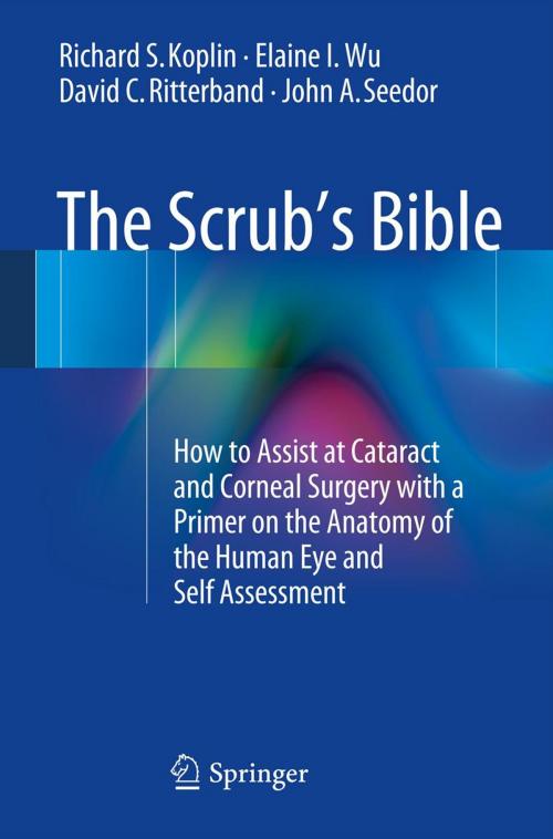 Cover of the book The Scrub's Bible by David C. Ritterband, Elaine I. Wu, Richard S. Koplin, John A. Seedor, Springer New York