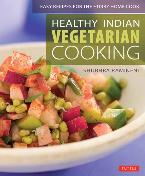 Cover of the book Healthy Indian Vegetarian Cooking by Shubhra Ramineni, Tuttle Publishing