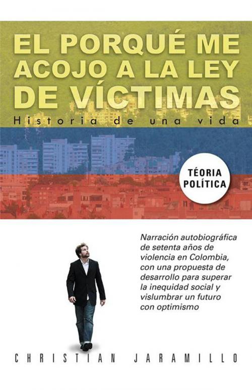 Cover of the book El Porqué Me Acojo a La Ley De Víctimas by Christian Jaramillo, Palibrio