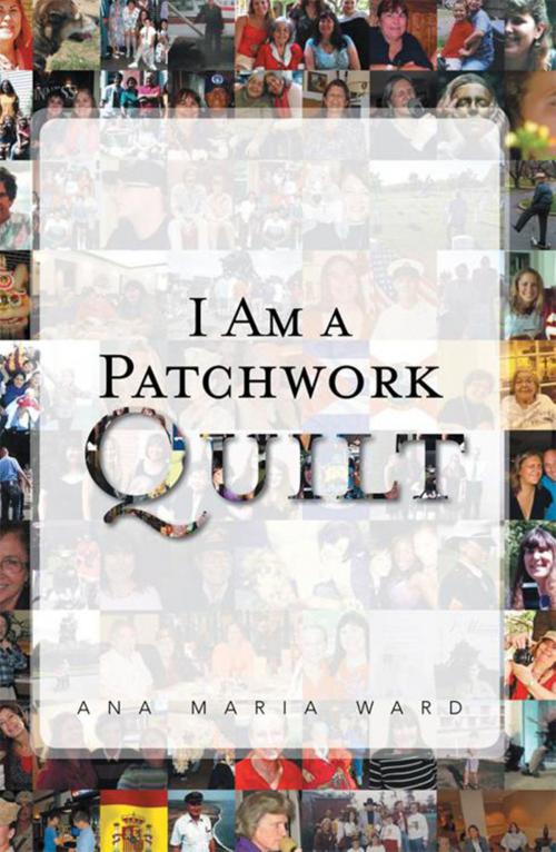 Cover of the book I Am a Patchwork Quilt by Ana Maria Ward, Xlibris US