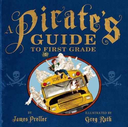 Cover of the book A Pirate's Guide to First Grade by James Preller, Feiwel & Friends