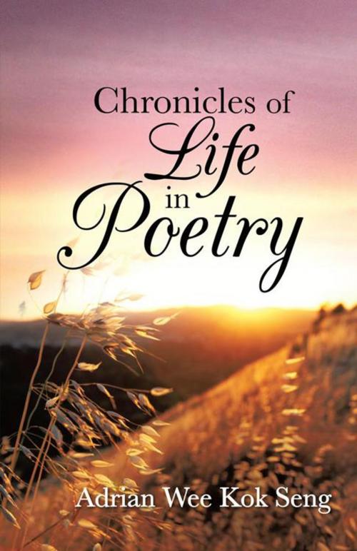 Cover of the book Chronicles of Life in Poetry by Adrian Wee Kok Seng, Partridge Publishing Singapore
