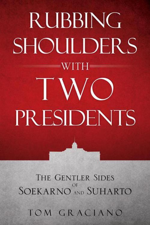 Cover of the book Rubbing Shoulders with Two Presidents by Tom Graciano, Partridge Publishing Singapore