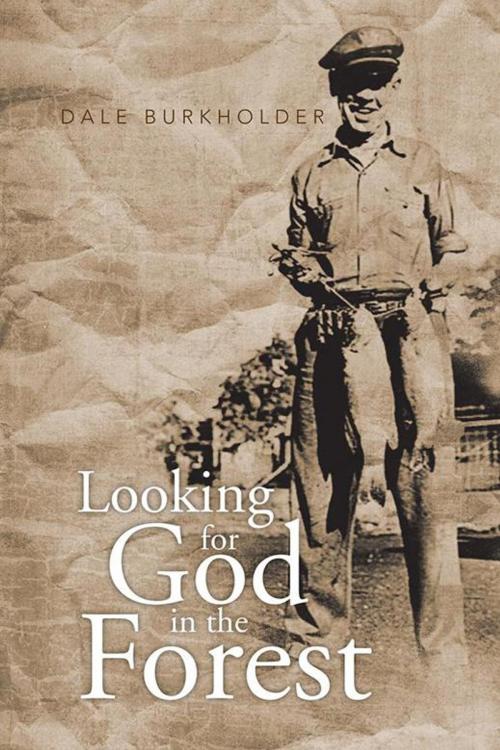 Cover of the book Looking for God in the Forest by Dale Burkholder, Trafford Publishing