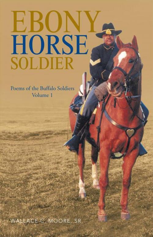 Cover of the book Ebony Horse Soldier by Wallace C. Moore, Sr, Trafford Publishing