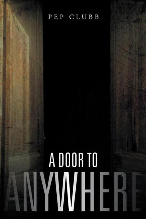 Cover of the book A Door to Anywhere by Pep Clubb, Trafford Publishing