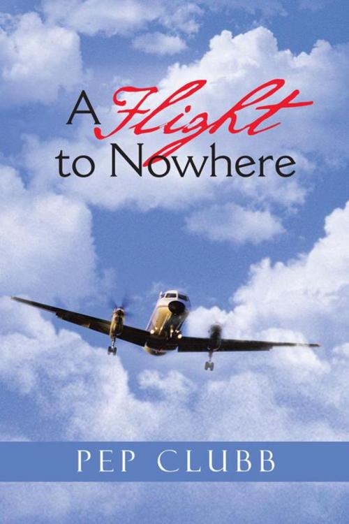Cover of the book A Flight to Nowhere by PEP CLUBB, Trafford Publishing