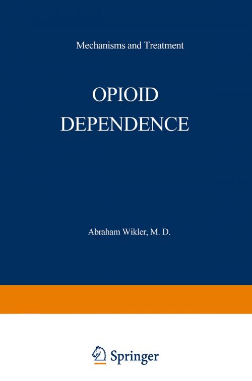 Cover of the book Opioid Dependence by Abraham Wikler, Springer US