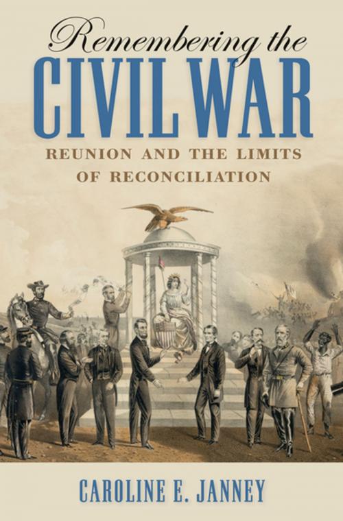 Cover of the book Remembering the Civil War by Caroline E. Janney, The University of North Carolina Press