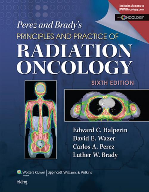 Cover of the book Perez & Brady's Principles and Practice of Radiation Oncology by Edward C. Halperin, Luther W. Brady, Carlos A. Perez, David E. Wazer, Wolters Kluwer Health