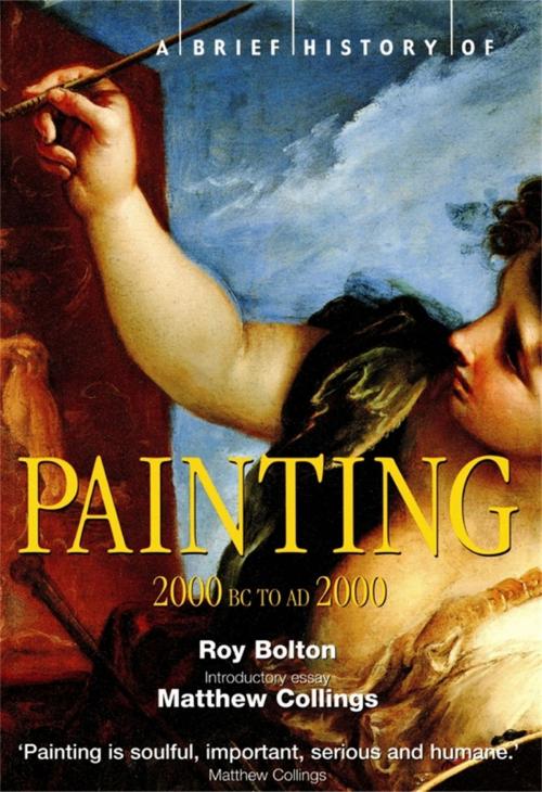 Cover of the book A Brief History of Painting by Roy Bolton, Little, Brown Book Group