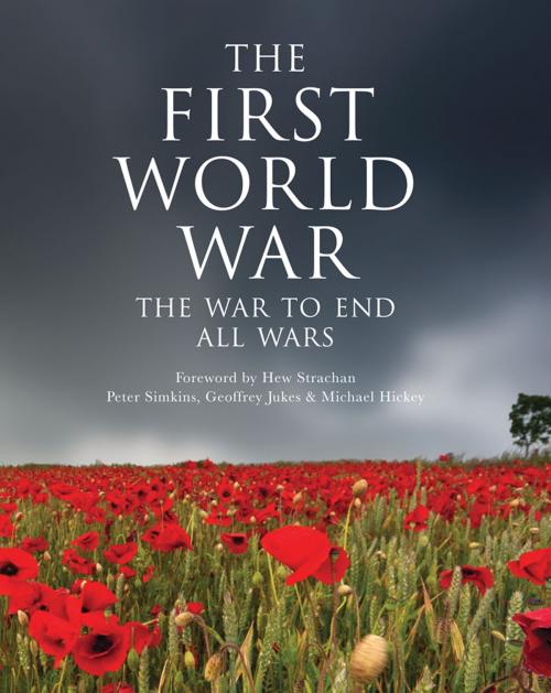 Cover of the book The First World War by Geoffrey Jukes, Michael Hickey, Peter Simkins, Bloomsbury Publishing