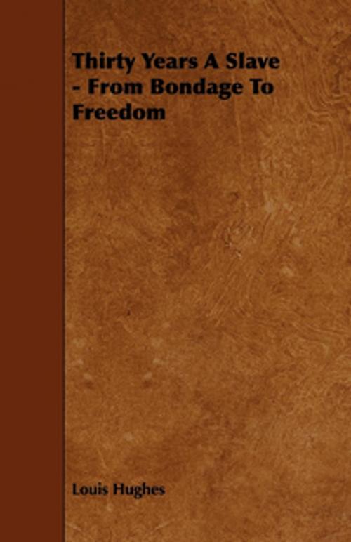 Cover of the book Thirty Years A Slave - From Bondage To Freedom by Louis Hughes, Read Books Ltd.