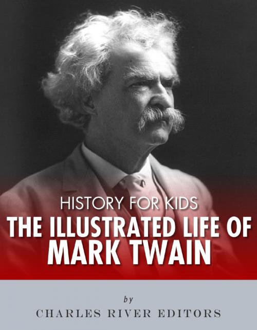 Cover of the book History for Kids: The Illustrated Life of Mark Twain by Charles River Editors, Charles River Editors