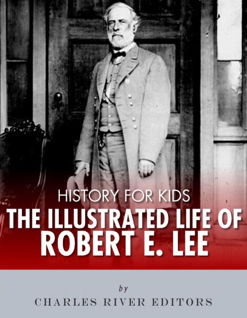 Cover of the book History for Kids: The Illustrated Life of Robert E. Lee by Charles River Editors, Charles River Editors