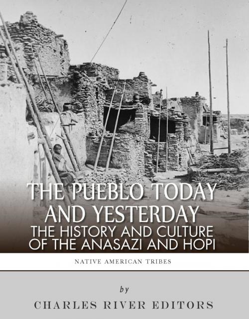 Cover of the book The Pueblo of Yesterday and Today: The History and Culture of the Anasazi and Hopi by Charles River Editors, Charles River Editors