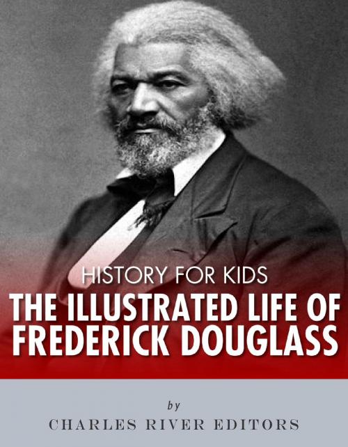 Cover of the book History for Kids: The Illustrated Life of Frederick Douglass by Charles River Editors, Charles River Editors