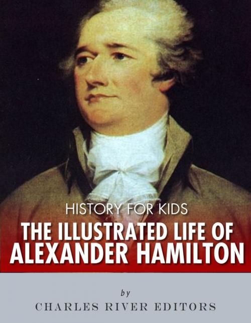 Cover of the book History for Kids: The Illustrated Life of Alexander Hamilton by Charles River Editors, Charles River Editors