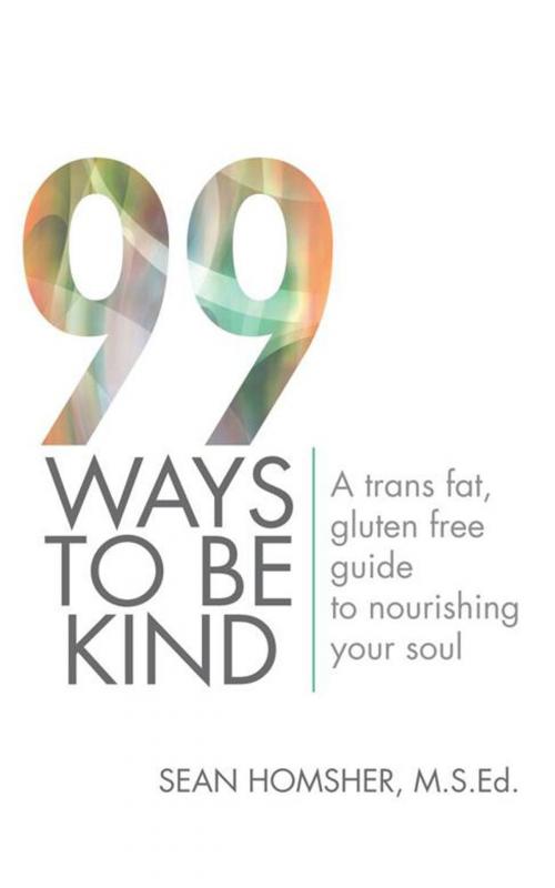 Cover of the book 99 Ways to Be Kind by Sean Homsher M.S.Ed., iUniverse