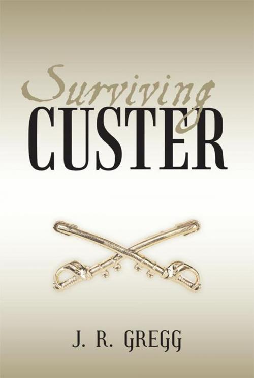Cover of the book Surviving Custer by J. R. Gregg, iUniverse