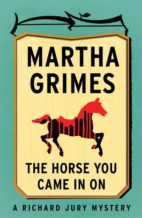 Cover of the book The Horse You Came in On by Martha Grimes, Scribner