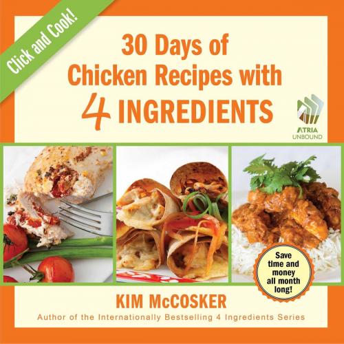 Cover of the book 30 Days of Chicken Recipes with 4 Ingredients by Kim McCosker, Atria Books