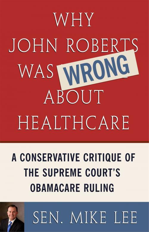 Cover of the book Why John Roberts Was Wrong About Healthcare by Sen. Mike Lee, Threshold Editions