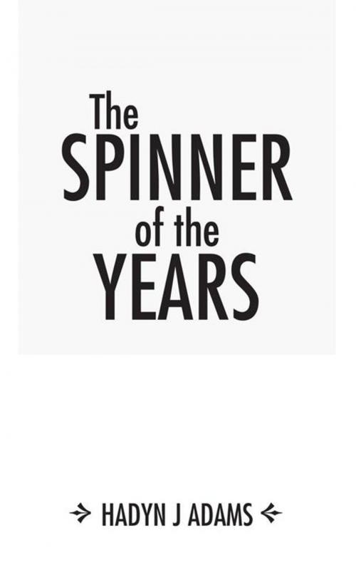 Cover of the book The Spinner of the Years by Hadyn J Adams, AuthorHouse UK