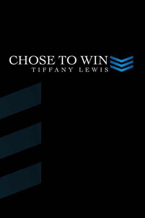 Cover of the book Chose to Win by Tiffany Lewis, Xlibris US