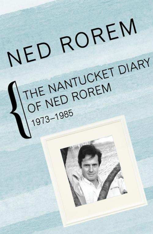 Cover of the book The Nantucket Diary of Ned Rorem, 1973–1985 by Ned Rorem, Open Road Media