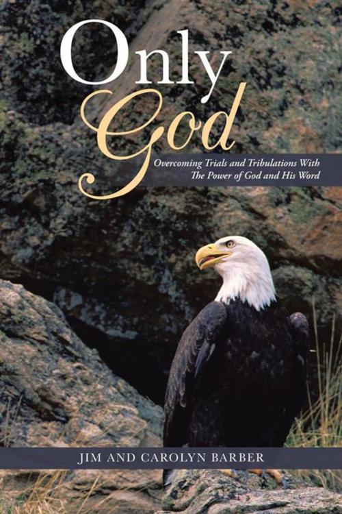 Cover of the book Only God by Jim Barber, Carolyn Barber, AuthorHouse