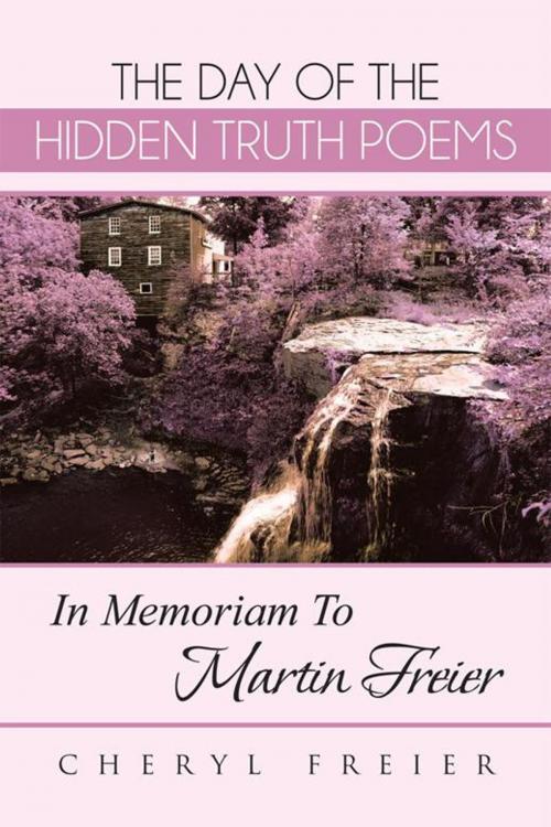 Cover of the book The Day of the Hidden Truth Poems by Cheryl Freier, AuthorHouse