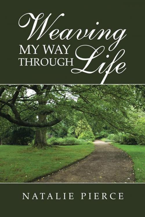 Cover of the book Weaving My Way Through Life by Natalie Pierce, AuthorHouse