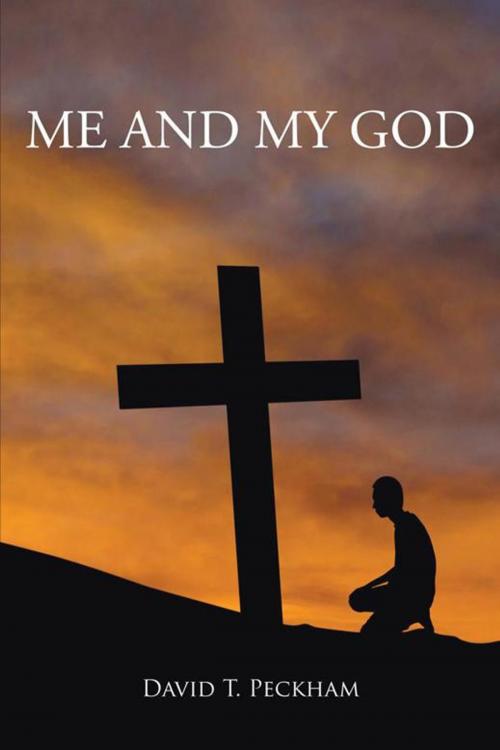 Cover of the book Me and My God by David T. Peckham, AuthorHouse