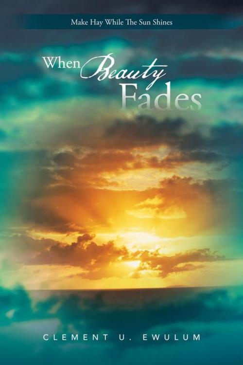 Cover of the book When Beauty Fades by Clement U. Ewulum, AuthorHouse UK