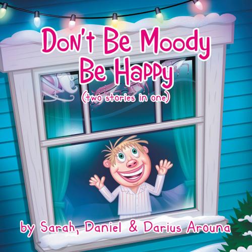 Cover of the book Don't Be Moody by Daniel, Sarah, Darius Arouna, AuthorHouse UK