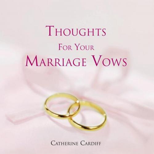 Cover of the book Thoughts for Your Marriage Vows by Catherine Cardiff, AuthorHouse UK