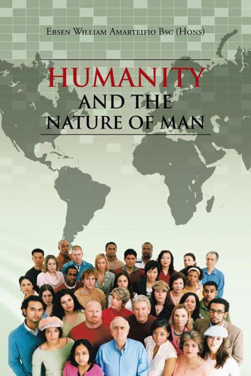 Cover of the book Humanity and the Nature of Man by Ebsen William Amarteifio, AuthorHouse UK