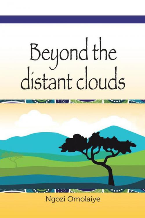 Cover of the book Beyond the Distant Clouds by Ngozi Omolaiye, AuthorHouse UK