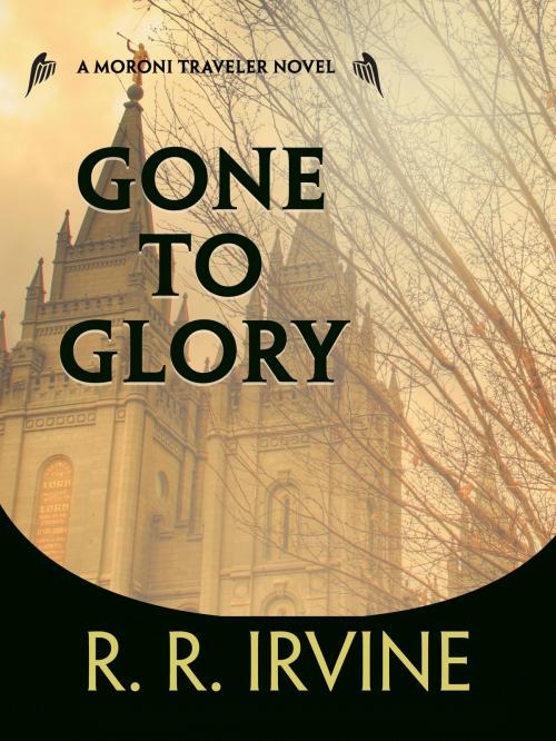 Cover of the book Gone to Glory by R. R. Irvine, Blackstone Publishing