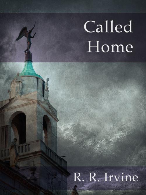Cover of the book Called Home by R. R. Irvine, Blackstone Publishing