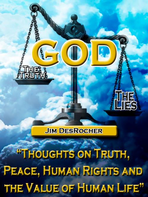 Cover of the book God - The Truth -- The Lies by Jim DesRocher, BookBaby