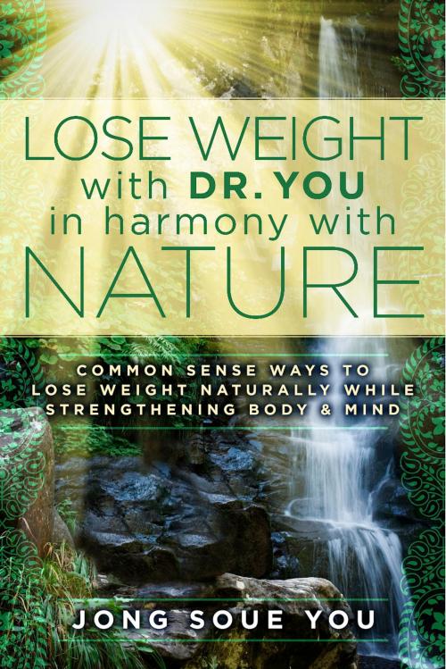 Cover of the book Lose Weight with Dr. You in Harmony with Nature by Jong Soue You, BookBaby