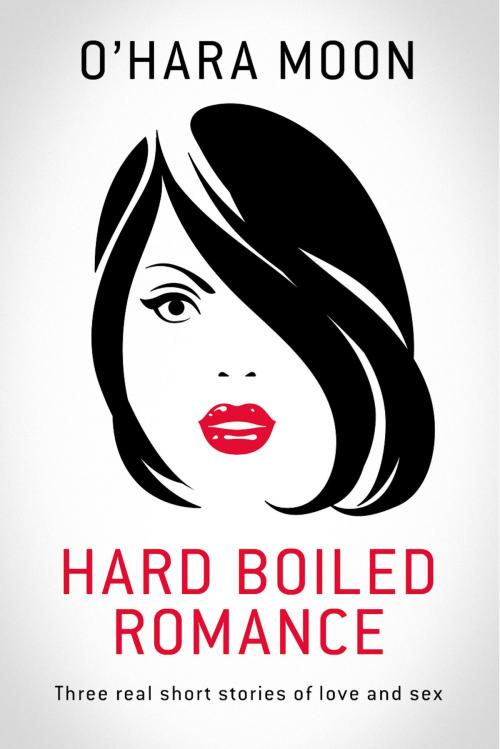 Cover of the book Hard Boiled Romance by O'Hara Moon, BookBaby